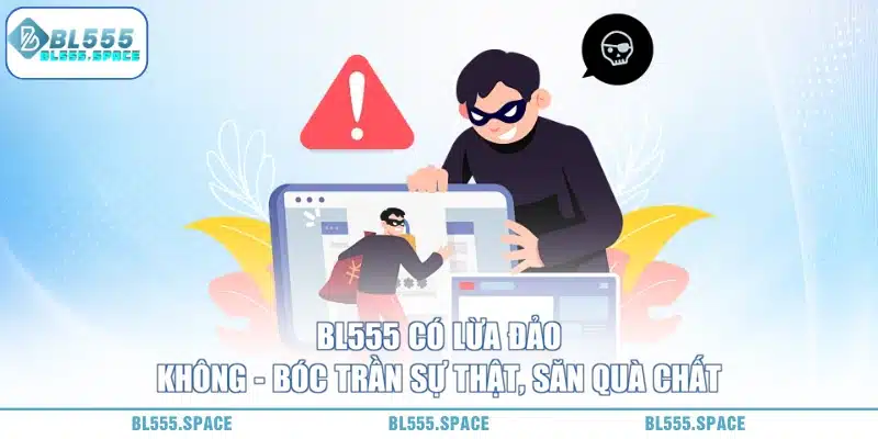 BL555 Có Lừa Đảo Không