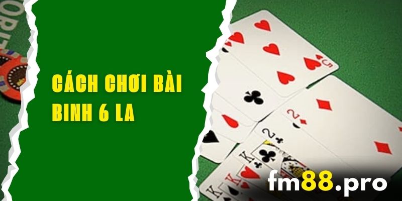 cach-choi-bai-binh-6-la