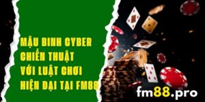 Mậu Binh Cyber FM88 - Chiến Thuật Với Luật Chơi Hiện Đại