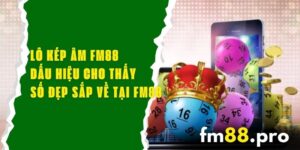 Lô Kép Âm FM88 – Dấu Hiệu Cho Thấy Số Đẹp Sắp Về Tại FM88
