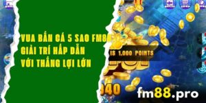 Vua Bắn Cá 5 Sao FM88 - Giải Trí Hấp Dẫn Với Thắng Lợi Lớn