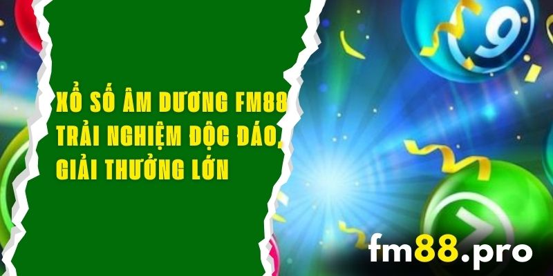 Xổ Số Âm Dương FM88 - Trải Nghiệm Độc Đáo, Giải Thưởng Lớn