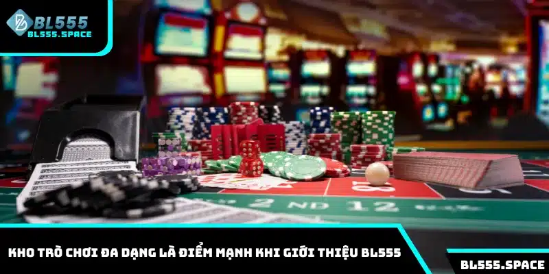 Giới Thiệu 3 Kho trò chơi đa dạng là điểm mạnh khi giới thiệu BL555