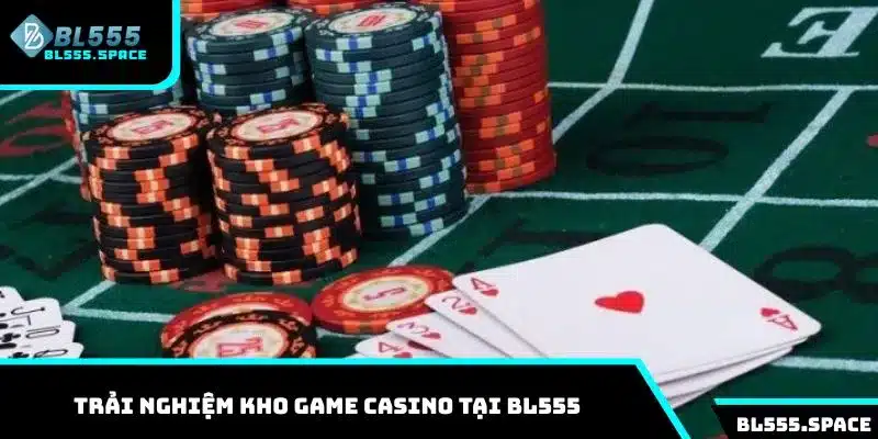Live Casino 2 Trải nghiệm kho game Casino tại BL555 chất lượng cho hội viên